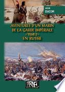 Aventures d'un Marin de la Garde impériale ( Tome 2 : en Russie)