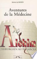 Aventures de la médecine : Alohim, chirurgien au XVIe siècle