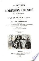 Aventures par Mme Amable Tastu, précédées d'une notice sur De Foe, par M. Philarète Chasles et suivies d'une notice sur le matelot Selkirk, sur l'ile de Juan-Fernandez, sur les Caraibes et les Puelches, par F. Denis, et d'une dissertation religieuse par l'abbé Labourderie