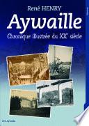 AYWAILLE - Chronique illustrée du XXe siècle