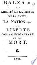 Balza dit La liberté de la presse ou la mort. La Nation repond La liberté constitutionelle ou la mort