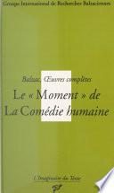 Balzac, Œuvres complètes : Le Moment de «La Comédie humaine»