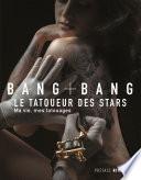 Bang Bang : Ma vie, mes tatouages