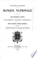 Banque nationale: lois organiques, statuts, règlement d'ordre intérieur: recueil des documents et discussions parlementaires concernant l'institution de la Banque Nationale