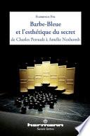 Barbe-Bleue et l'esthétique du secret de Charles Perrault à Amélie Nothomb