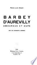 Barbey d'Aurevilly, amoureux et dupe