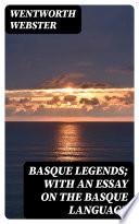 Basque Legends; With an Essay on the Basque Language