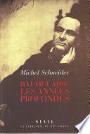 Baudelaire. Les années profondes