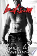 BDSM: Laisse toi Dominer (Nouvelle Érotique B.D.S.M, Domination, Soumission)
