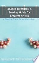 Beaded Treasures: A Beading Guide for Creative Artists