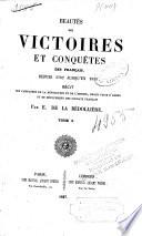 Beautés des victoires et conquêtes des français: depuis 1792 jusqu'en 1815, récit des campagnes de la révolution et de l'empire, beaux faits d'armes et de dévouement des soldats français