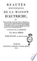 Beautés historiques de la Maison d'Autriche, ou Traits de courage, de grandeur d'Ame, de bienfaisance ... A l'usage de la jeunesse. Par René Périn. Tome premier [second].
