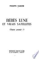 Bébés lune et vrais satellites, notre avenir?