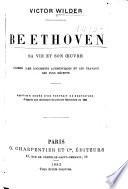 Beethoven, sa vie et son œuvre, d'après les documents authentiques et les travaux les plus récents