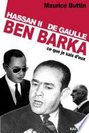 Ben Barka, Hassan II, De Gaulle. Ce que je sais d'eux