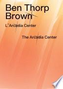 Ben Thorp Brown - L’Arcadia Centrer