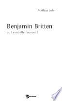 Benjamin Britten, ou Le rebelle couronné