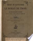 Benoît de Sainte-More et le Roman de Troie, ou, Les métamorphoses d'Homère et de l'épopée gréco-latine au Moyen-âge, par A. Joly