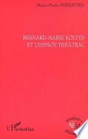Bernard-Marie Koltès et l'espace théâtral
