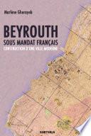 Beyrouth sous mandat français. Construction d'une ville moderne