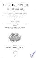 Bibliographie bourguignonne; ou, Catalogue méthodique d'ouvrages relatifs à la Bourgogne: Sciences.--Arts.--Histoire