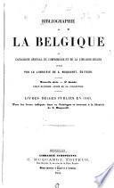 Bibliographie de la Belgique, ou Catalogue général de l'imprimerie et de la librairie belges publié la Librairie de C. Muquardt, editeur