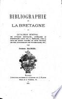 Bibliographie de la Bretagne ou catalogue general des ouvrages historiques, litteraires et scientifiques parus sur la Bretagne ... (etc.)