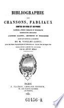 Bibliographie des chansons, fabliaux, contes en vers et en prose, facéties, pièces comiques et burlesques, dissertations singulières, aventures galantes, amoureuses et prodigieuses