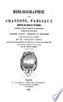 Bibliographie des chansons, fabliaux, contes en vers et en prose, facéties, pièces comiques et burlesques, dissertations singulières, aventures galantes, amoureuses et prodigieuses