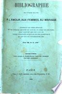 Bibliographie des ouvrages relatifs a l'amour, aux femmes, au mariage centenant les titres detailles de ces ouvrages, les noms des auteurs, ... par M. le C. d'I..