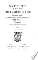 Bibliographie des ouvrages relatifs à l'amour, aux femmes, au mariage et des livres facétieux, pantagruéliques, scatologiques, satyriques, etc...