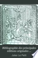 Bibliographie des principales éditions originales d'écrivains français du XVe au XVIIIe siècle