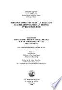 Bibliographie des travaux relatifs aux relations entre la France et les Etats-Unis: Souvenirs et présence de la France sur le territoire des Etats-Unis. Les Francophonies Américaines. t. 1 Introduction. Alabama à The Great Lakes - Maryland à Wyoming