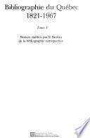 Bibliographie du Québec 1821-1967 [i.e. mil huit cent vingt et un-mil neuf cent soixante-sept]