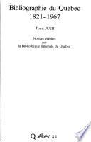 Bibliographie du Québec 1821-1967 [i.e. mil huit cent vingt et un-mil neuf cent soixante-sept]