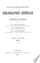 Bibliographie générale du Périgord: Bibliographie [à la fin de l'année 1893