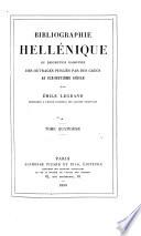 Bibliographie hellénique, ou Description raisonnée des ouvrages publiés par des Grecs au dix-septième siècle: Notices biographiques [cont'd