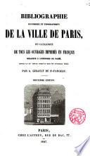 Bibliographie historique et Topographique de la Ville de Paris. ou catalogue de tous les ouvrages imprimés en français relatifs a l ́histoire de Paris depuis le XV siècle jus ́qu ́au Nov