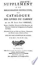 Bibliographie instructive: ou, Traité de la connoissance des livres rares et singuliers . Contenant un catalogue raisonné de la plus grande partie des livres précieux, qui ont paru successivement dans la république des lettres, depuis l'invention de l'imprimerie, jusques à nos jours: .... Disposé par ordre de matières et de facultés, suivant le système bibliographique généralement adopté; avec une table générale des auteurs, et un système complet de bibliographie choisie