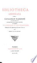 Bibliotheca Americana. Catalogue raisonné d'une ... collection de livres anciens et modernes sur l'Amérique et les Philippines