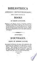 Bibliotheca Americo-septentrionalis: being a choice collection of books in various languages ... Collection d'ouvrages ecrits en diverses langues, qui traitent de l'histoire ... de l'Amerique Septentrionale (etc.)