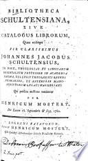 Bibliotheca Schultensiana, sive, Catalogus librorum, quos collegit vir clarissimus Johannes Jacobus Schultensius