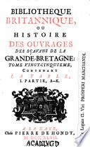Bibliothèque britannique, ou histoire des ouvrages des savans de la Grande-Bretagne ...