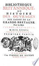 Bibliotheque britannique ou histoire des ouvrages des savans de la Grande Bretagne
