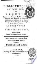 Bibliothèque Britannique, ou Recueil extrait des ouvrages Anglais périodiques & autres, des Mémoires & Transactions des Sociétés & Académies de la Grande-Bretagne, d'Asie, d'Afrique & d'Amérique ... Sciences et arts