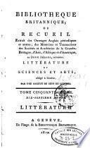 Bibliothèque britannique, ou, Recueil extrait des ouvrages anglais périodiques & [et] autres, des mémoires & [et] transactions des sociétés & [et] académies de la Grande-Bretagne, d'Asie, d'Afrique & [et] d'Amérique [...]