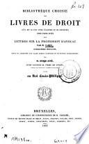 Bibliothèque choisie des livres de droit qu'il est le plus utile d'acquérir et de connaître ; pour faire suite aux Lettres sur la profession d'avocat