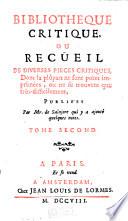 Bibliotheque critique, ou, Recüeil de diverses pieces critiques, dont la plûpart ne sont point imprimées, ou ne se trouvent que très-difficilement