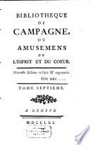 Bibliothèque de campagne, ou amusemens de l'esprit et du coeur
