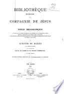 Bibliothèque des écrivains de la Compagnie de Jésus ou Notices bibliographiques: 1°. de tous les ouvrages publiés par les membres de la Compagnie de Jésus depuis la fondation de l'Ordre jusqu'à nos jours; 2° des apologies, des controverses religieuses, des critiques littéraires et scientifiques suscitées à leur sujet